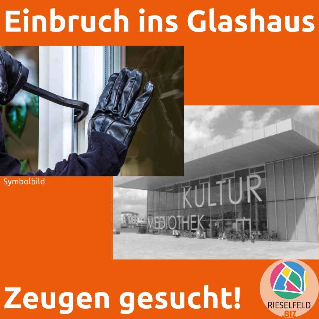 Einbruch ins Glashaus - Zeugen gesucht!
