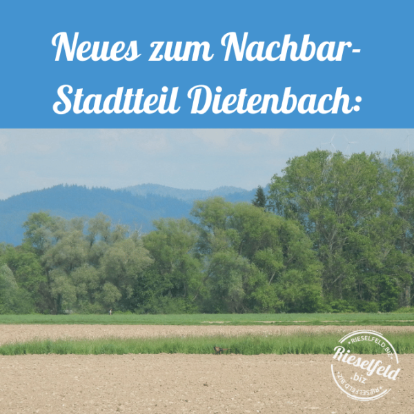 Neues zum Stadtteil Dietenbach